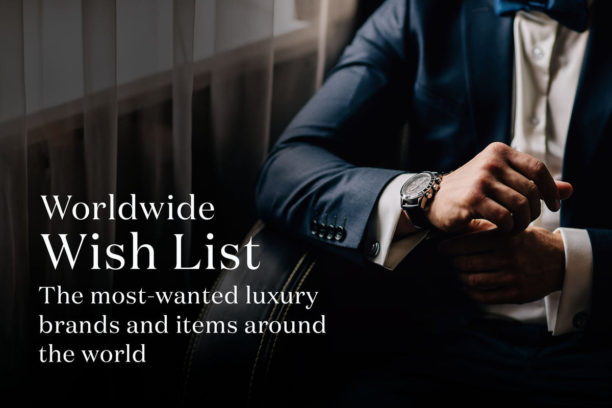Worldwide Wish List The Most wanted Luxury Brands and Items Around the World