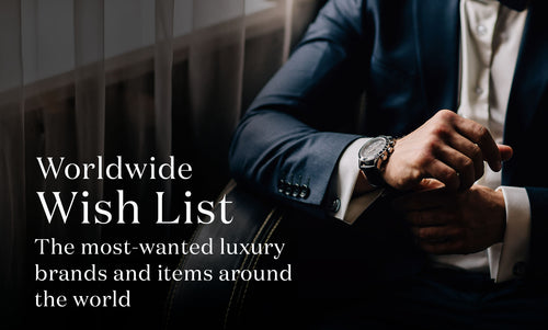 Worldwide Wish List - The Most-wanted Luxury Brands and Items Around the World